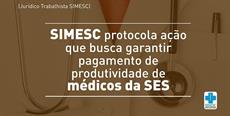 SIMESC protocola ação que busca garantir pagamento de produtividade de médicos da SES