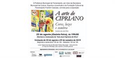 Exposição artística - A Arte de CIPRIANO - Cores, Luzes e Sombra inicia dia 22/08