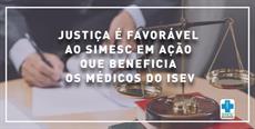 Justiça é favorável ao SIMESC em ação que beneficia médicos do ISEV