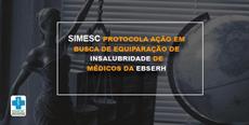SIMESC protocola ação em busca de equiparação de insalubridade dos médicos da EBSERH  