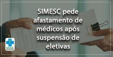 SIMESC pede afastamento de médicos após suspensão de eletivas