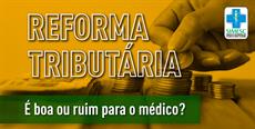 Reforma Tributária: é bom ou ruim para o médico?