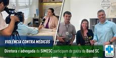 VIOLÊNCIA CONTRA MÉDICOS: Diretora e advogada do SIMESC participam de pauta da Band SC