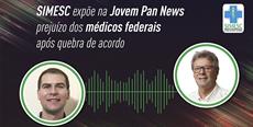 SIMESC expõe na Jovem Pan News prejuízo dos médicos federais após quebra de acordo