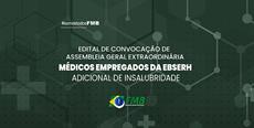 EDITAL DE CONVOCAÇÃO DE ASSEMBLEIA GERAL EXTRAORDINÁRIA MÉDICOS EMPREGADOS DA EBSERH – ADICIONAL DE INSALUBRIDADE