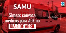 SAMU: SIMESC convoca médicos para AGE no dia 8 de abril