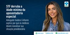 STF derruba a idade mínima da aposentadoria especial: por que os médicos devem reanalisar sua situação previdenciária