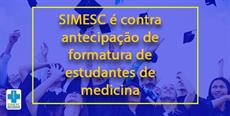 SIMESC é contra antecipação de formatura de estudantes de medicina