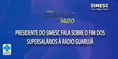 Presidente do SIMESC fala sobre o fim dos supersalários à rádio Guarujá  