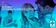 3 de março, dia do Médico Otorrinolaringologista
