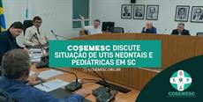 Situação das UTIS neonatais e pediátricas é tema de reunião do COSEMESC