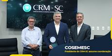 Presidente do CRM-SC assume coordenação do COSEMESC