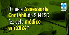 O que a Assessoria Contábil do SIMESC fez pelo médico em 2024?