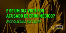 E se um dia você for acusado de erro médico? Você saberia o que fazer?