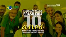 Federação Médica Brasileira: 10 anos de ética, democracia e compromisso com o.....