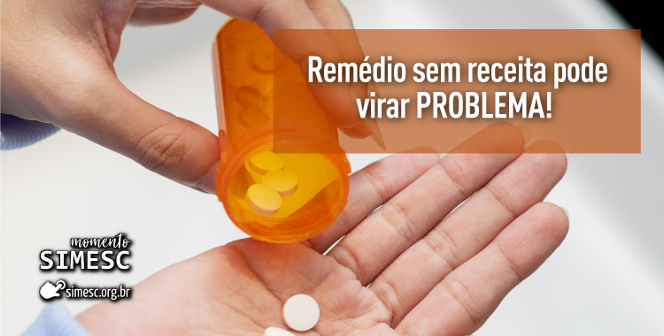 Remédio sem receita pode virar problema!
